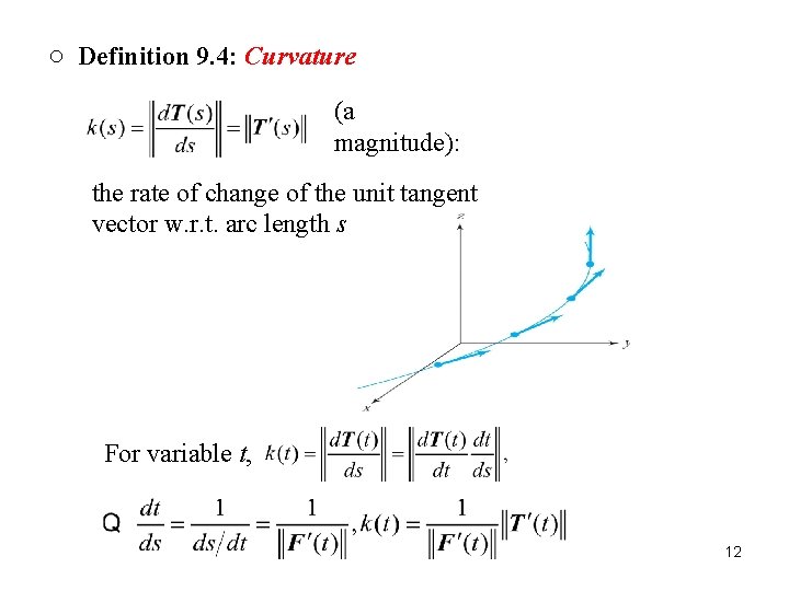 ○ Definition 9. 4: Curvature (a magnitude): the rate of change of the unit