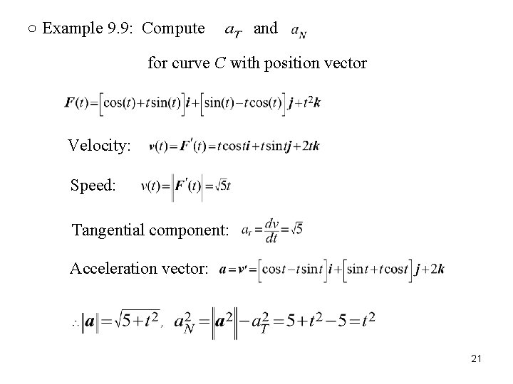 ○ Example 9. 9: Compute and for curve C with position vector Velocity: Speed: