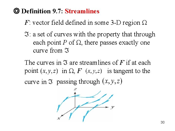 ◎ Definition 9. 7: Streamlines F: vector field defined in some 3 -D region