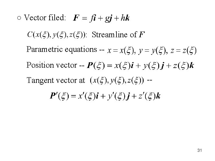 ○ Vector filed: : Streamline of F Parametric equations -Position vector -Tangent vector at