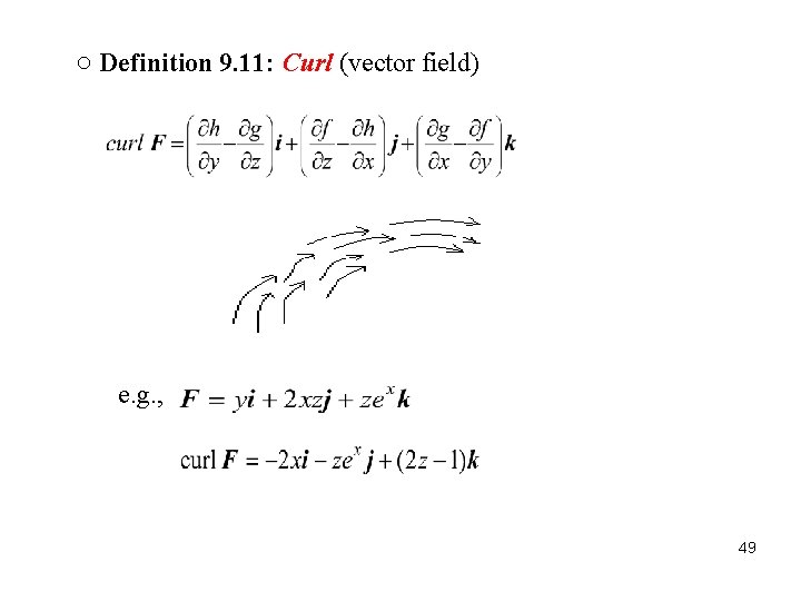 ○ Definition 9. 11: Curl (vector field) e. g. , 49 