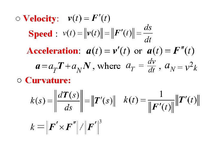 ○ Velocity: Speed : Acceleration: or , where ○ Curvature: = , = 