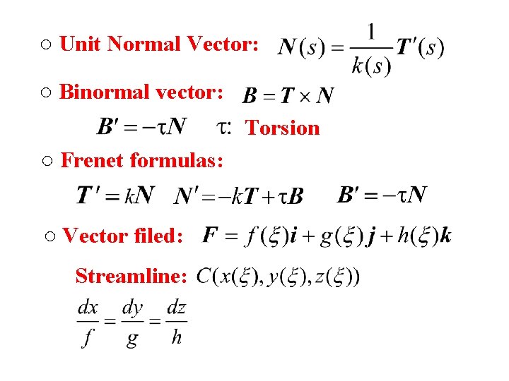 ○ Unit Normal Vector: ○ Binormal vector: Torsion ○ Frenet formulas: ○ Vector filed: