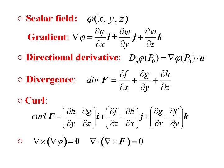 ○ Scalar field: Gradient: ○ Directional derivative: ○ Divergence: ○ Curl: ○ 