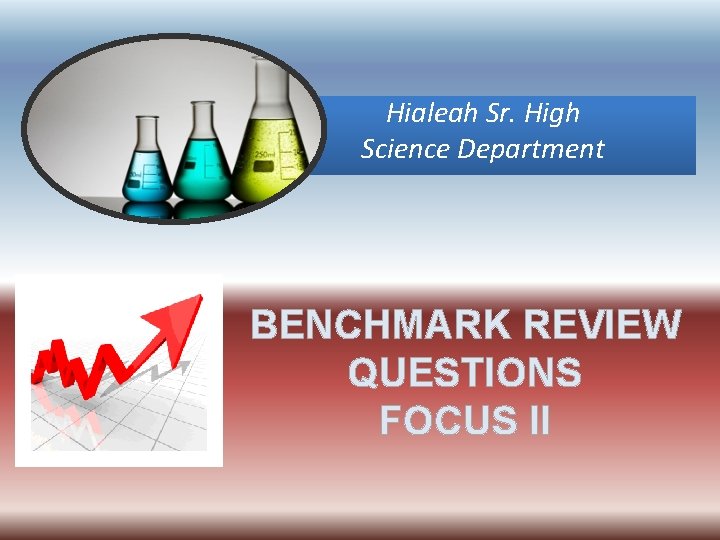 Hialeah Sr. High Science Department BENCHMARK REVIEW QUESTIONS FOCUS II 