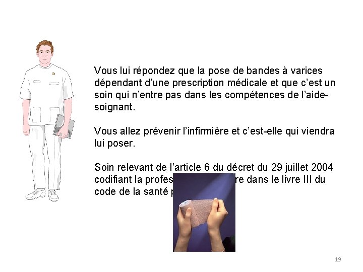 Vous lui répondez que la pose de bandes à varices dépendant d’une prescription médicale Vous lui répondez que la pose de bandes à varices dépendant d’une prescription médicale
