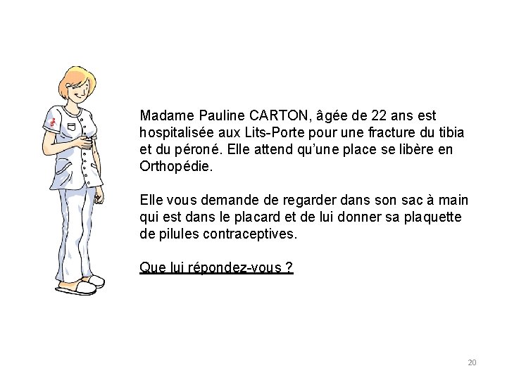 Madame Pauline CARTON, âgée de 22 ans est hospitalisée aux Lits-Porte pour une fracture Madame Pauline CARTON, âgée de 22 ans est hospitalisée aux Lits-Porte pour une fracture
