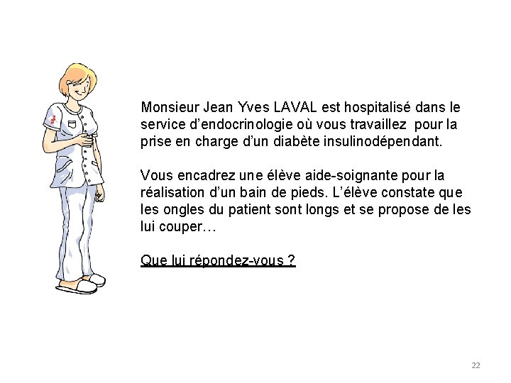Monsieur Jean Yves LAVAL est hospitalisé dans le service d’endocrinologie où vous travaillez pour Monsieur Jean Yves LAVAL est hospitalisé dans le service d’endocrinologie où vous travaillez pour
