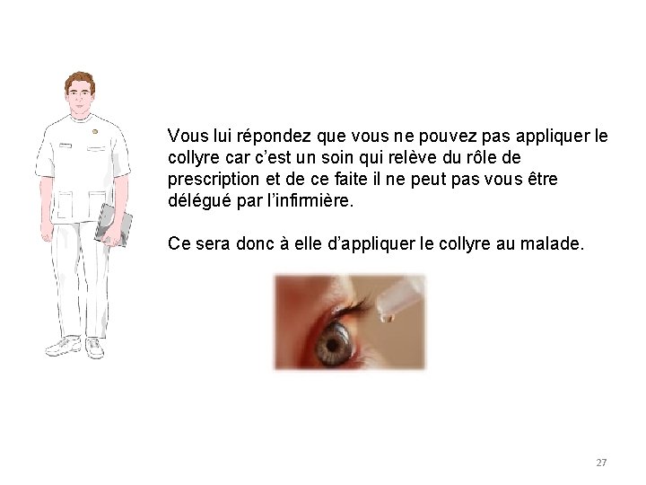 Vous lui répondez que vous ne pouvez pas appliquer le collyre car c’est un Vous lui répondez que vous ne pouvez pas appliquer le collyre car c’est un