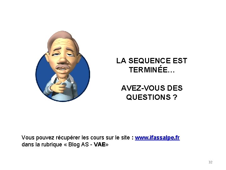 LA SEQUENCE EST TERMINÉE… AVEZ-VOUS DES QUESTIONS ? Vous pouvez récupérer les cours sur LA SEQUENCE EST TERMINÉE… AVEZ-VOUS DES QUESTIONS ? Vous pouvez récupérer les cours sur