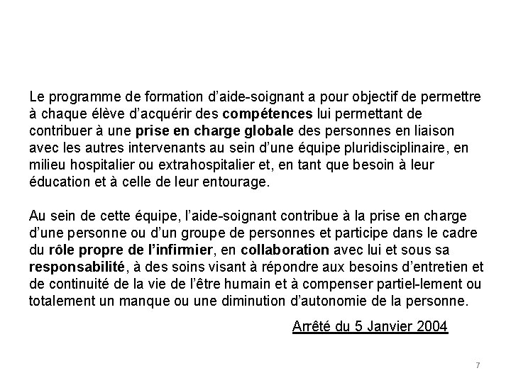 Le programme de formation d’aide-soignant a pour objectif de permettre à chaque élève d’acquérir Le programme de formation d’aide-soignant a pour objectif de permettre à chaque élève d’acquérir