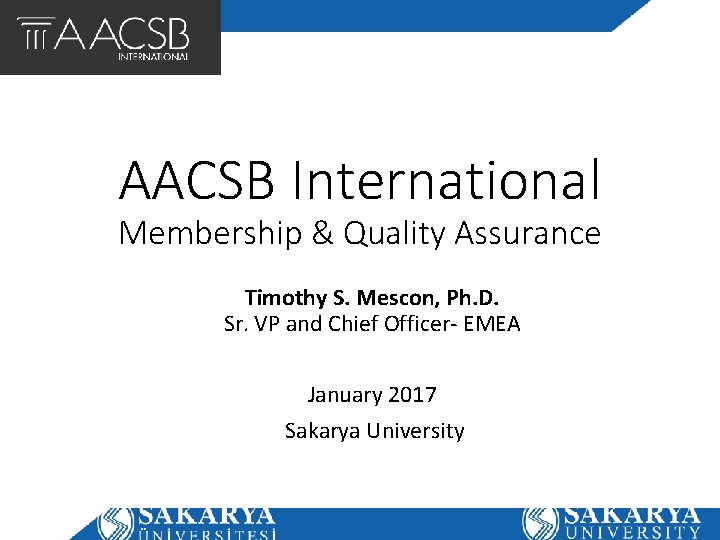 AACSB International Membership & Quality Assurance Timothy S. Mescon, Ph. D. Sr. VP and
