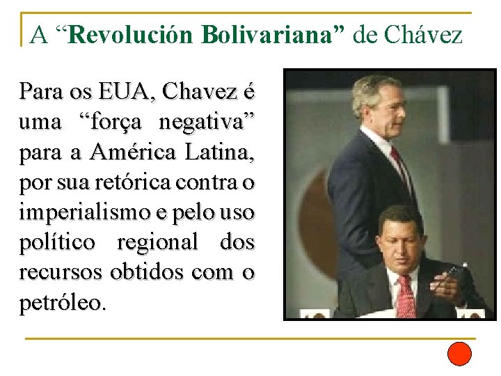 A “Revolución Bolivariana” de Chávez Para os EUA, Chavez é uma “força negativa” para