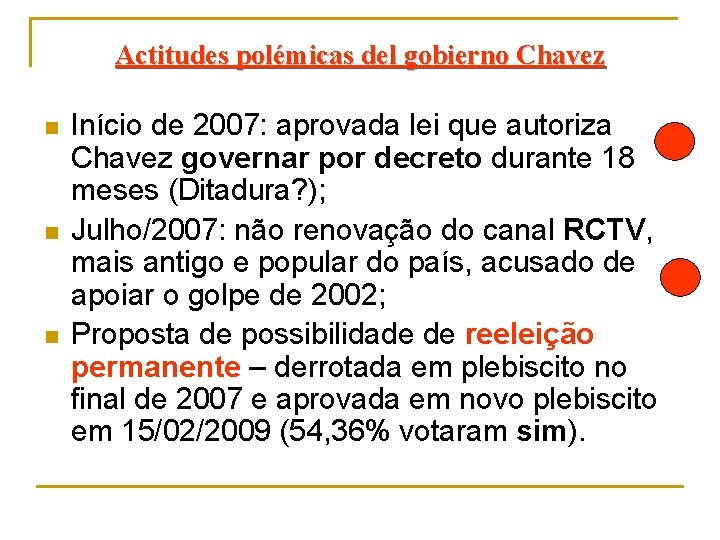 Actitudes polémicas del gobierno Chavez n n n Início de 2007: aprovada lei que