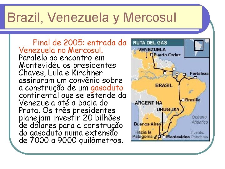 Brazil, Venezuela y Mercosul Final de 2005: entrada da Venezuela no Mercosul. Paralelo ao