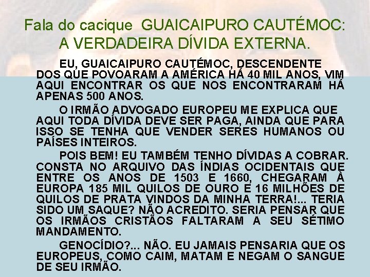 Fala do cacique GUAICAIPURO CAUTÉMOC: A VERDADEIRA DÍVIDA EXTERNA. EU, GUAICAIPURO CAUTÉMOC, DESCENDENTE DOS