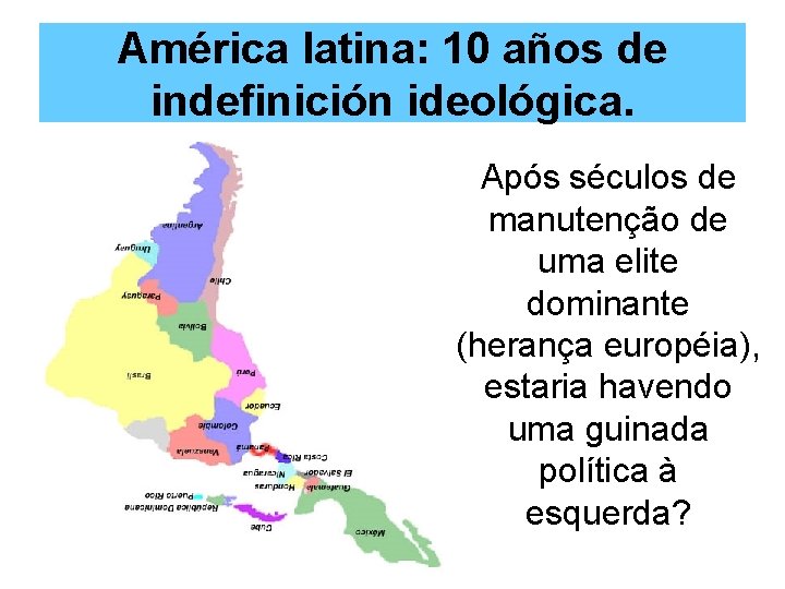 América latina: 10 años de indefinición ideológica. Após séculos de manutenção de uma elite