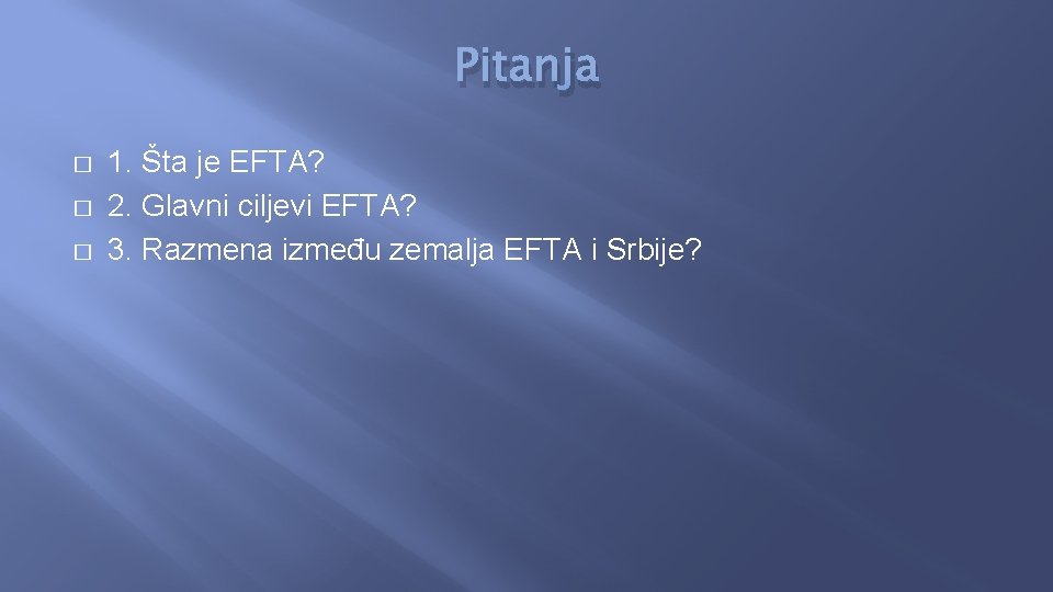 Pitanja � � � 1. Šta je EFTA? 2. Glavni ciljevi EFTA? 3. Razmena