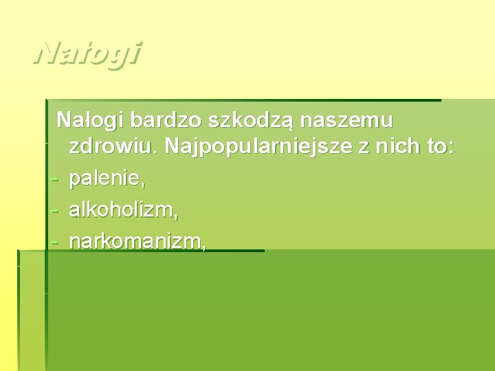 Nałogi bardzo szkodzą naszemu zdrowiu. Najpopularniejsze z nich to: - palenie, - alkoholizm, -