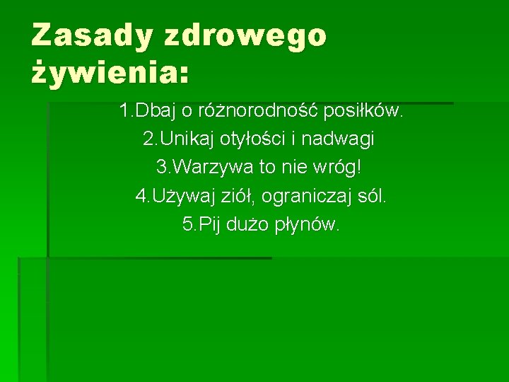 Zasady zdrowego żywienia: 1. Dbaj o różnorodność posiłków. 2. Unikaj otyłości i nadwagi 3.