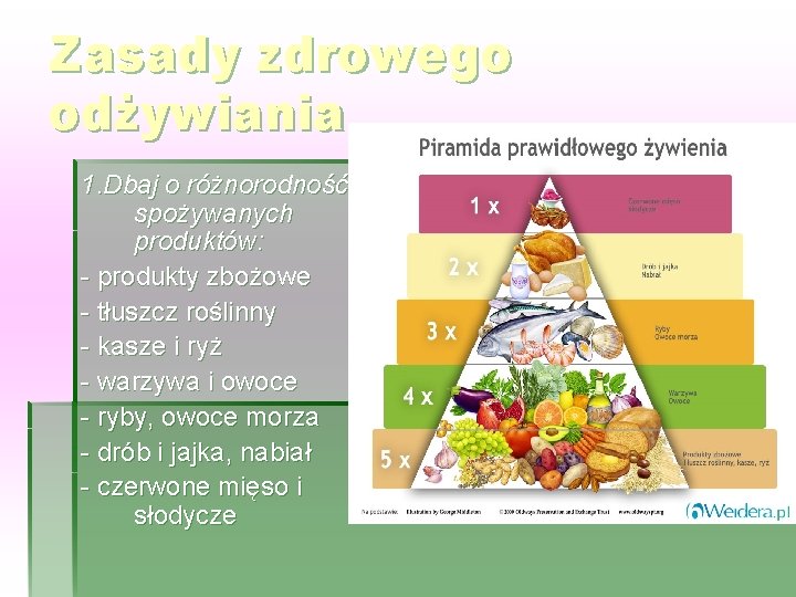 Zasady zdrowego odżywiania 1. Dbaj o różnorodność spożywanych produktów: - produkty zbożowe - tłuszcz