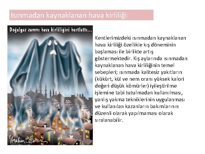 Isınmadan kaynaklanan hava kirliliği: Kentlerimizdeki ısınmadan kaynaklanan hava kirliliği özellikle kış döneminin başlaması ile