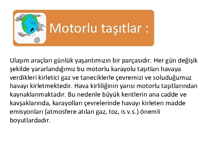 Motorlu taşıtlar : Ulaşım araçları günlük yaşantımızın bir parçasıdır. Her gün değişik şekilde yararlandığımız