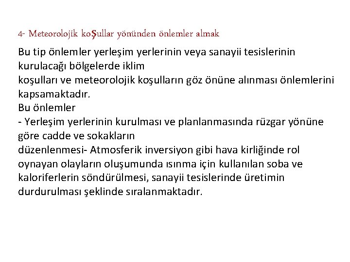 4 - Meteorolojik koşullar yönünden önlemler almak Bu tip önlemler yerleşim yerlerinin veya sanayii