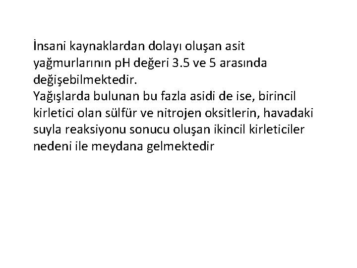 İnsani kaynaklardan dolayı oluşan asit yağmurlarının p. H değeri 3. 5 ve 5 arasında