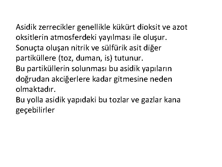 Asidik zerrecikler genellikle kükürt dioksit ve azot oksitlerin atmosferdeki yayılması ile oluşur. Sonuçta oluşan