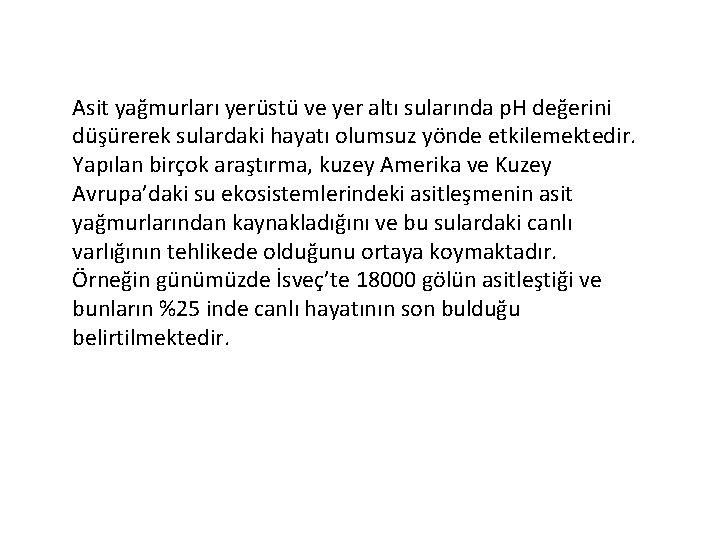 Asit yağmurları yerüstü ve yer altı sularında p. H değerini düşürerek sulardaki hayatı olumsuz