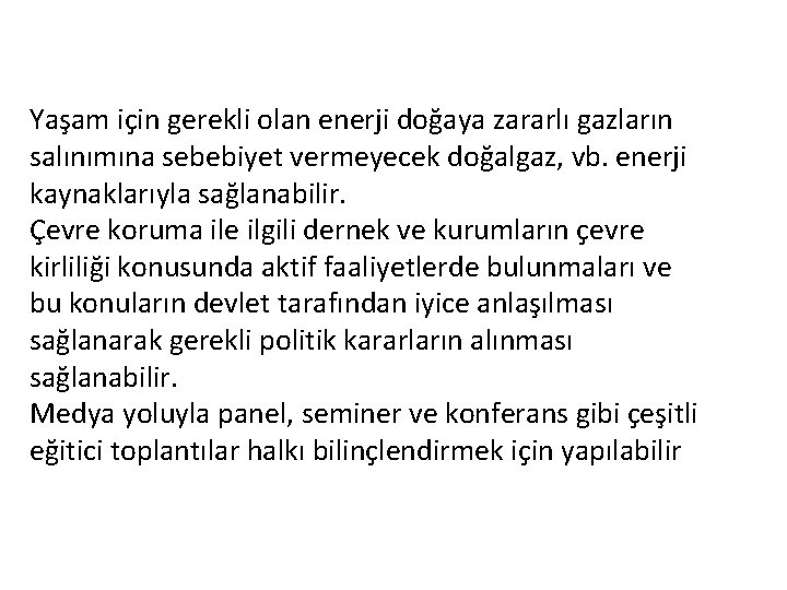 Yaşam için gerekli olan enerji doğaya zararlı gazların salınımına sebebiyet vermeyecek doğalgaz, vb. enerji