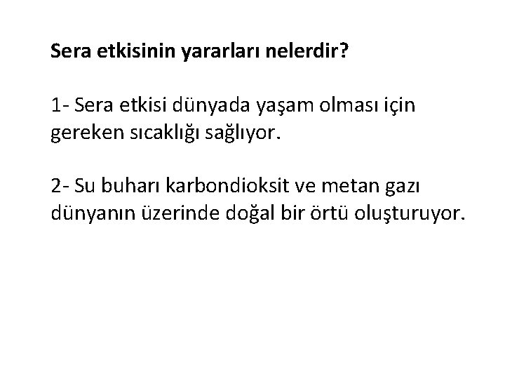 Sera etkisinin yararları nelerdir? 1 - Sera etkisi dünyada yaşam olması için gereken sıcaklığı