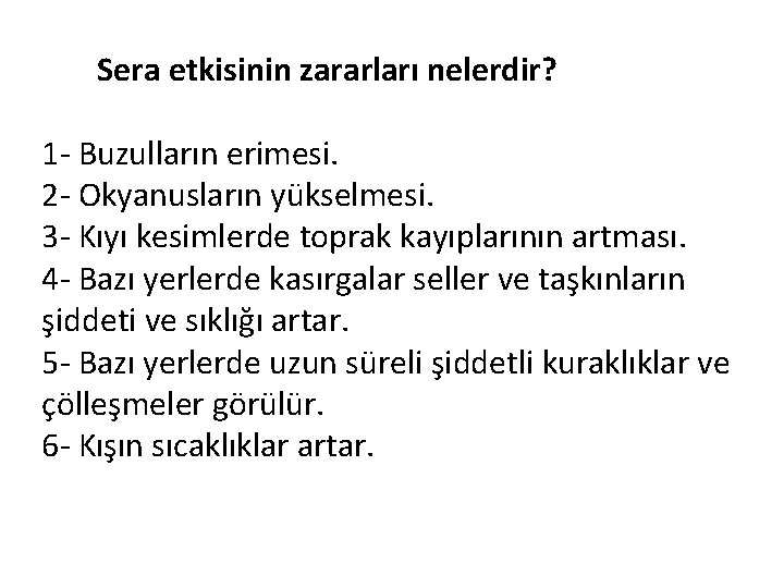 Sera etkisinin zararları nelerdir? 1 - Buzulların erimesi. 2 - Okyanusların yükselmesi. 3 -
