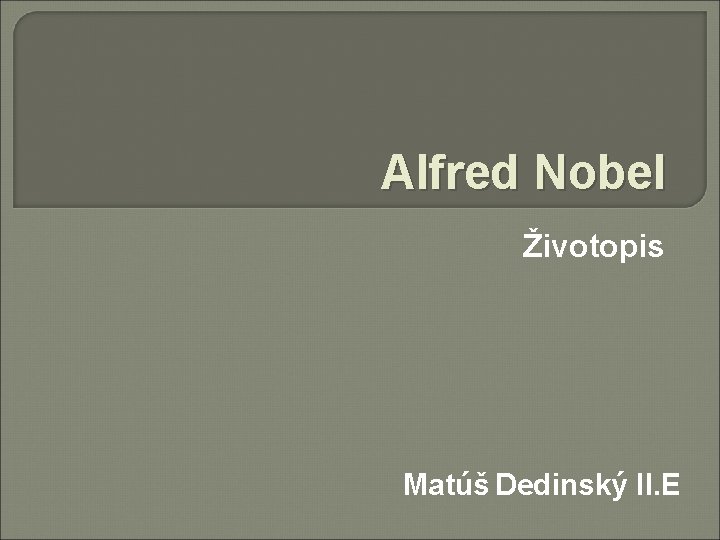 Alfred Nobel Životopis Matúš Dedinský II. E 