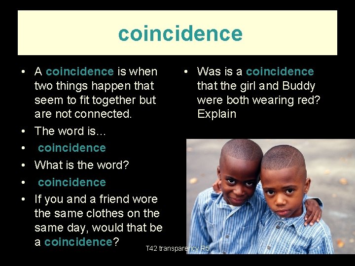 coincidence • A coincidence is when • Was is a coincidence two things happen
