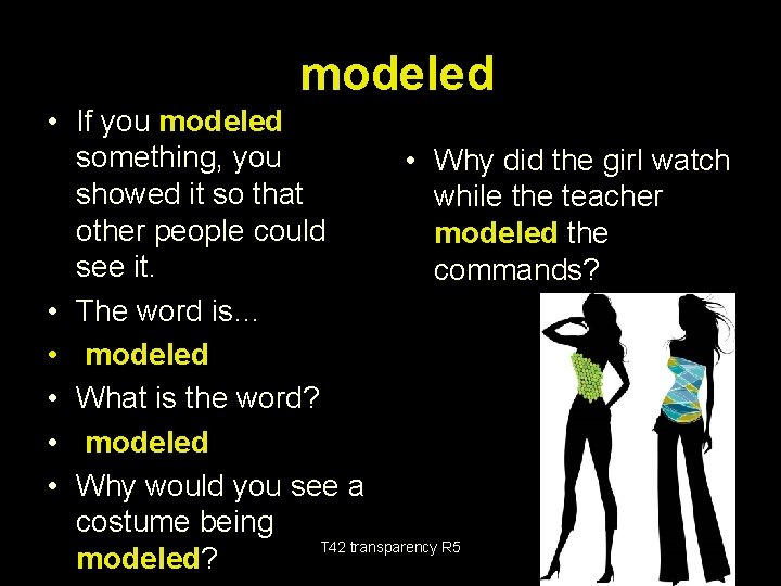 modeled • If you modeled something, you • Why did the girl watch showed