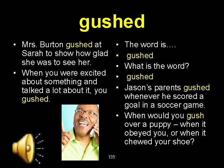 gushed • Mrs. Burton gushed at Sarah to show glad she was to see