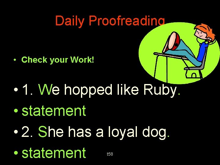 Daily Proofreading • Check your Work! • 1. We hopped like Ruby. • statement