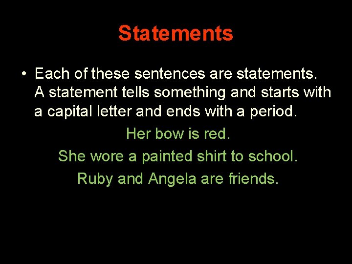 Statements • Each of these sentences are statements. A statement tells something and starts