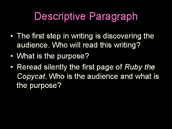 Descriptive Paragraph • The first step in writing is discovering the audience. Who will