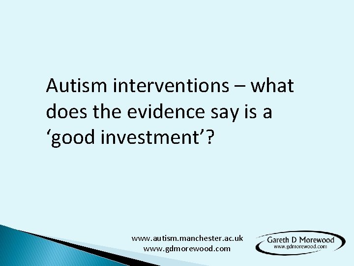 Autism interventions – what does the evidence say is a ‘good investment’? www. autism.