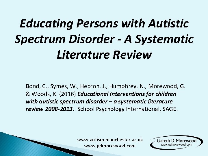 Educating Persons with Autistic Spectrum Disorder - A Systematic Literature Review Bond, C. ,