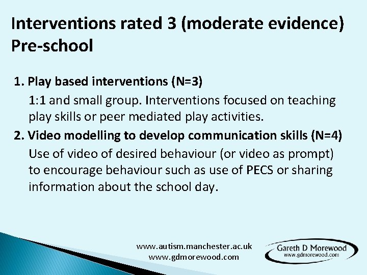 Interventions rated 3 (moderate evidence) Pre-school 1. Play based interventions (N=3) 1: 1 and