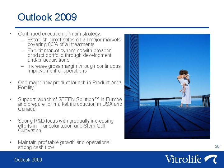 Outlook 2009 • Continued execution of main strategy: – Establish direct sales on all