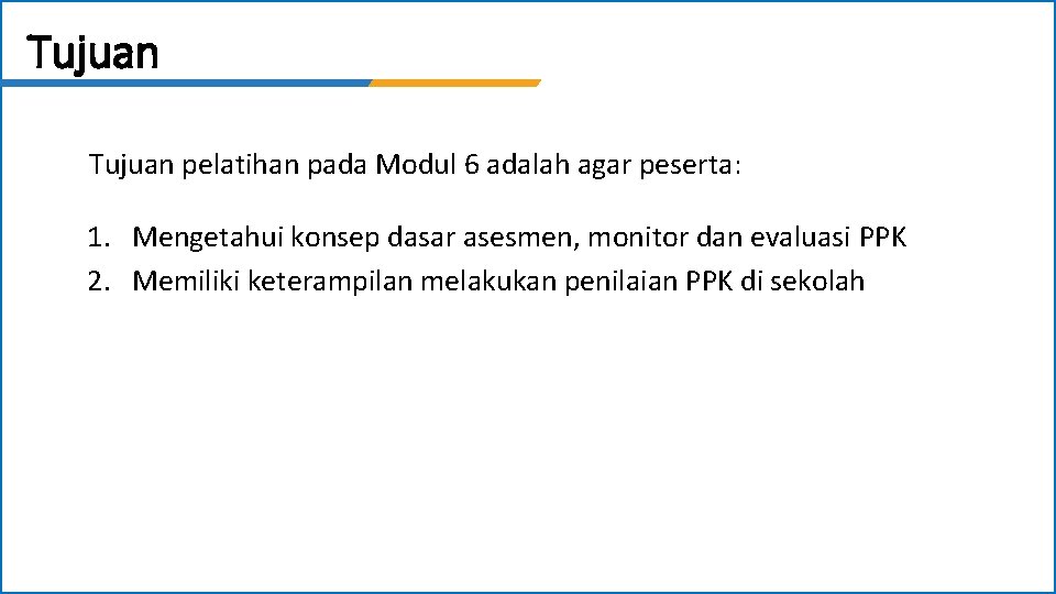 Tujuan pelatihan pada Modul 6 adalah agar peserta: 1. Mengetahui konsep dasar asesmen, monitor