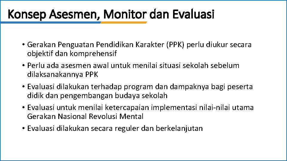 Konsep Asesmen, Monitor dan Evaluasi • Gerakan Penguatan Pendidikan Karakter (PPK) perlu diukur secara