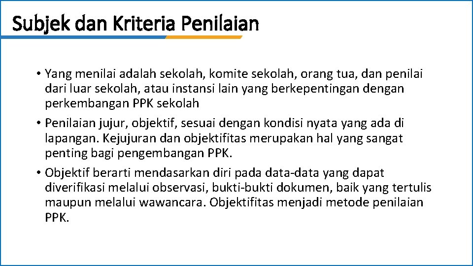 Subjek dan Kriteria Penilaian • Yang menilai adalah sekolah, komite sekolah, orang tua, dan