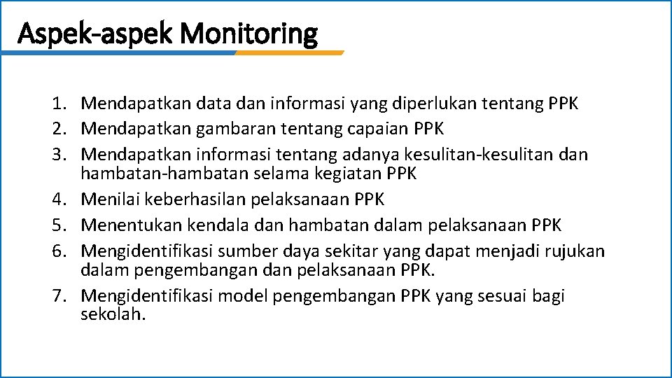 Aspek-aspek Monitoring 1. Mendapatkan data dan informasi yang diperlukan tentang PPK 2. Mendapatkan gambaran