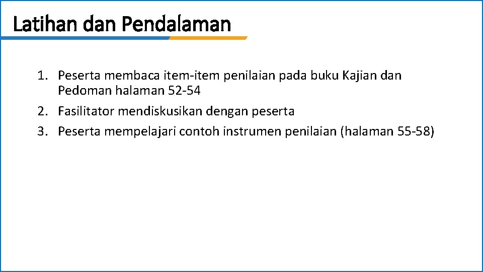 Latihan dan Pendalaman 1. Peserta membaca item-item penilaian pada buku Kajian dan Pedoman halaman